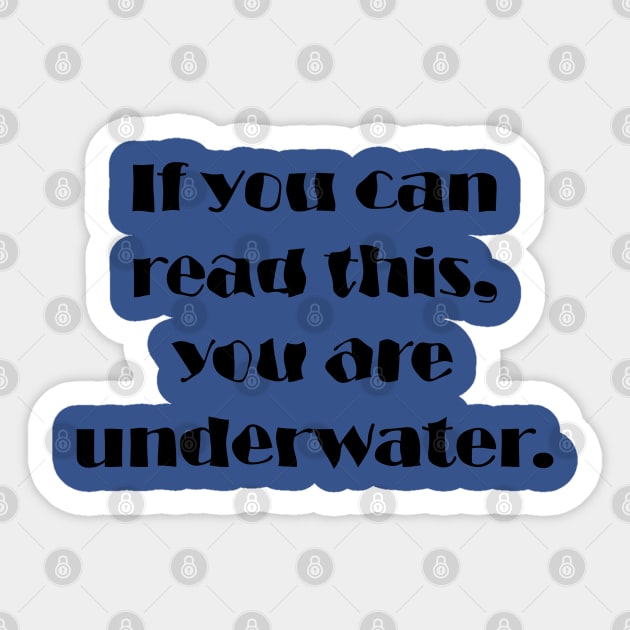 If You Can Read This, You Are Underwater Sticker by Maries Papier Bleu